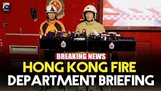 Hong Kong Fire Department holds briefing on deadly fire | Geo News English