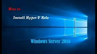 How to Install Hyper-V on Windows Server 2016