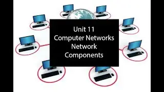 Unit 11 Computer Networks   Network components
