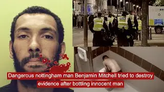 Dangerous nottingham man Benjamin Mitchell tried to destroy evidence after bottling innocent man