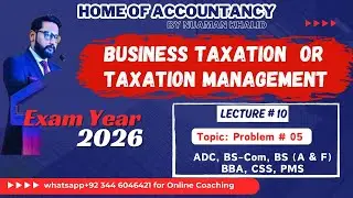 Lecture # 09 | Business Taxation| Taxation Management | Income Tax | Problem # 04 |