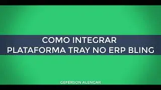 Integrando Plataforma Tray no ERP Bling | Geferson Alencar