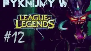 Pyknijmy w League of Legends #12 PL