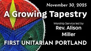 A Growing Tapestry - Rev. Alison Miller - November 23, 2025