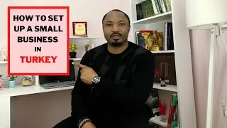How To Set Up A Small Business/Company In TURKEY | How much needed?, documents, etc.