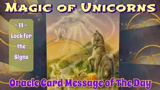 MAGIC of UNICORNS: Oracle Card for the Day # 11 🌟 Look for the Signs 🌟 Short Visual Meditation