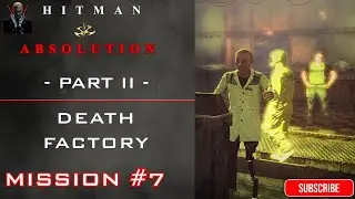 DEATH FACTORY || MISSION 7 || HITMAN ABSOLUTION GAMEPLAY #7