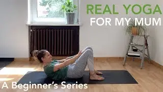 Yoga for my Mom: A Beginner's Series - Episode. 7 | Yoga for Beginners | REAL YOGA
