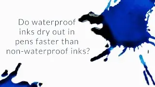 Do Waterproof Inks Dry Out In Pens Faster Than Non-Waterproof Inks? - Q&A Slices