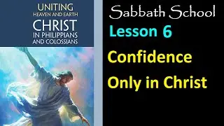Uniting Heaven and Earth Sabbath School Lesson 6: Confidence Only in Christ
