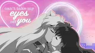 Can't Take My Eyes off You [Inuyasha AMV]