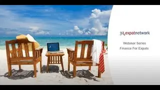 Finance for Expats Webinar 1: Effective Wealth Management As An Expat