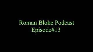 Roman Bloke Podcast #13
