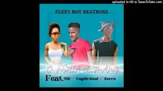 Flexy Boy BeatBoss_O Nshia Le Mang_Feat.TiTi_Captic Soul&Zorro