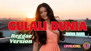 GULALI DUNIA – RHOMA IRAMA | REGGAE COVER SANTAI | LAYALICHILL