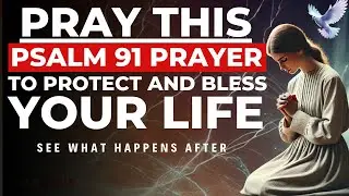 The MOST Powerful Psalm 91 Devotional To Start Your Day: Blessed Morning Prayer