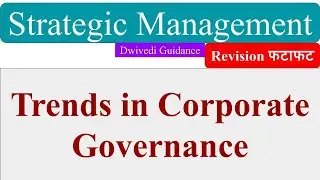 Trends in Corporate Governance, Corporate Governance, Strategic Management, Dwivedi Guidance