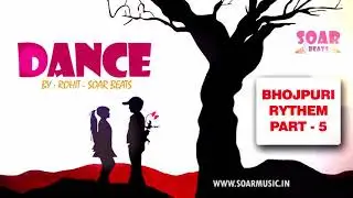 Dance - Bhojpuri Rythem - 05 #MusicTrack | DJs Rohit | Rohit Soar Beats | Soar Music
