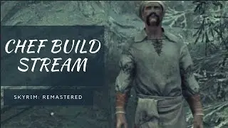 Skyrim Remastered: Chef Build Live Stream