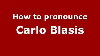 Как произносится Карло Блазис (итальянский/Италия) - PronounceNames.com