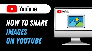 How to share images on YouTube