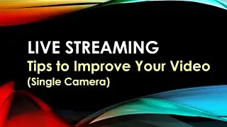 Live Streaming - Tips to Improve Your Live Stream Video (Single Camera)