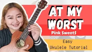 AT MY WORST - Pink Sweat$ (EASY Ukulele Tutorial)
