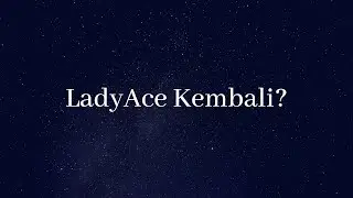 LadyAce Kembali? ---- Click Bait aja kayanya deh....