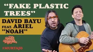 DAVID BAYU FEAT. ARIEL NOAH - FAKE PLASTIC TREES  | #MURTAJO | #DBT14