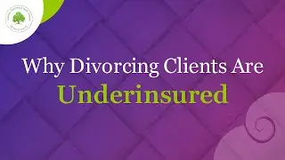 Why Divorcing Clients Are Underinsured