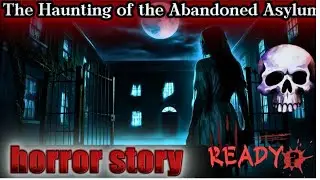 The Haunting of the Abandoned Asylum: Ghost Stories | Creepy Paranormal Encounter