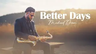Майкл Дин - BETTER DAYS | Оригинальная композиция для саксофона (официальный музыкальный видеоклип)