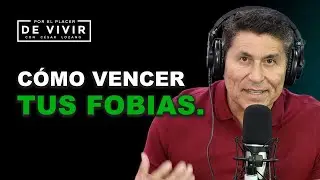 Cómo vencer tus fobias | Por el Placer de Vivir con César Lozano