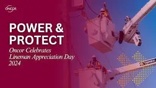 Power and Protect: Oncor Celebrates Lineman Appreciation Day 2024