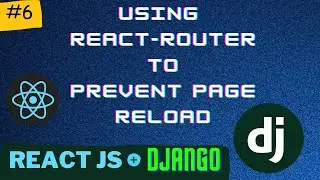 Using React Router to avoid Page Reload | Django + React Series PT 6