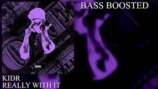 KIDR - REALLY WITH IT (BASS BOOSTED)