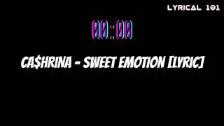 CA$HRINA - Sweet Emotion [Lyric]
