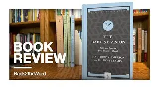 The Baptist Vision by Matthew Y. Emerson & R. Lucas Stamps // Book Review