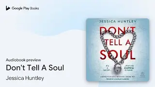 Don't Tell A Soul by Jessica Huntley &middot; Audiobook preview