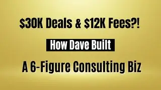 Dave Flannery&rsquo;s $30K Consulting Deals & $12K Fees &mdash; How He Made It