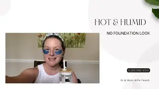 Hot & Humid - Youthful, radiant skin- NO foundation