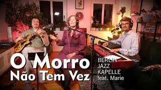 O Morro N&atilde;o Tem Vez (AC Jobim) - Bossa Nova Trio - Berlin Jazz Kapelle feat. Marie K&uuml;hn
