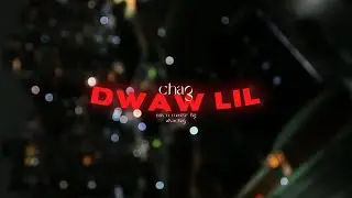 Chag - DWAW LIL ( Official Lyrics Video )