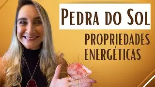 PEDRA DO SOL - Propriedades Energéticas
