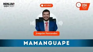 JOAQUIM FERNANDES: Balan&ccedil;o da Gest&atilde;o e Desafios de Mamanguape | NinjaCast Ao Vivo