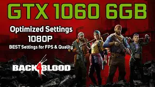 Back 4 Blood | GTX 1060 6GB | OPTIMIZED SETTINGS | 1080p (BEST Settings for FPS & Quality)