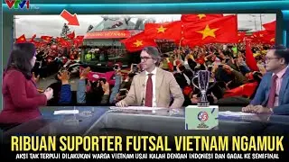 SUPORTER VIETNAM NGAMUK! Ribuan Fans Futsal Vietnam Lakukan Aksi Tak Terpuji & Nekat Turun ke Jalan.