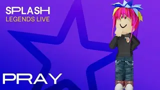 Splash | Legends Live - PRAY