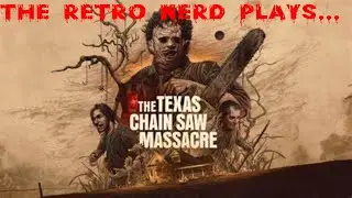 The Retro Nerd Plays...The Texas Chainsaw Massacre