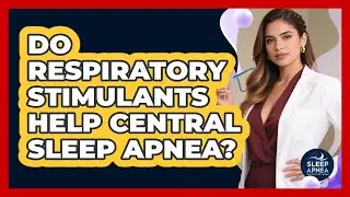 Do Respiratory Stimulants Help Central Sleep Apnea?